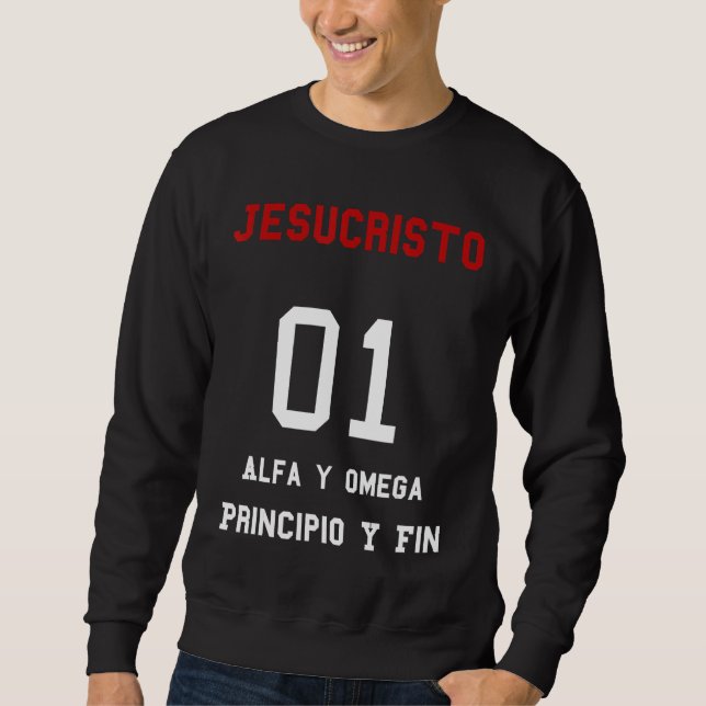 Jesucristo Alfa y Omega Principio y Fin Christian  Sweatshirt (Front)