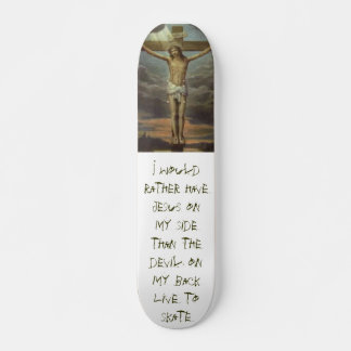 Jesus_031, I would rather have Jesus on my side... Skateboard Deck