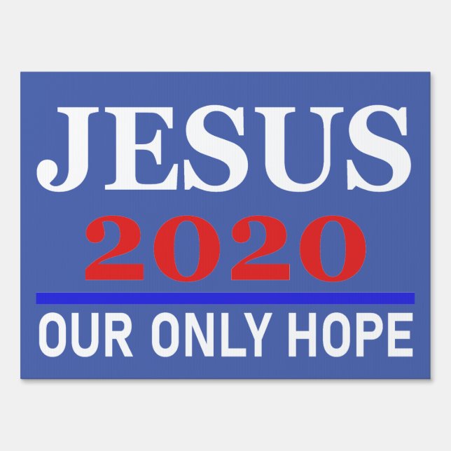Jesus 2020 Our Only Hope Jesus  Campaign Sign (Back)