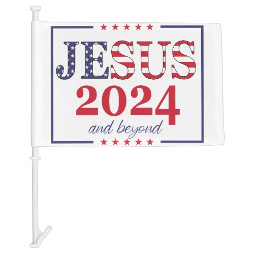 Jesus 2024 And Beyond  2024 Political Election Car Flag