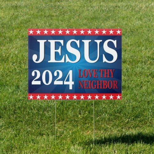 Jesus 2024 Love Thy Neighbor Political  Sign