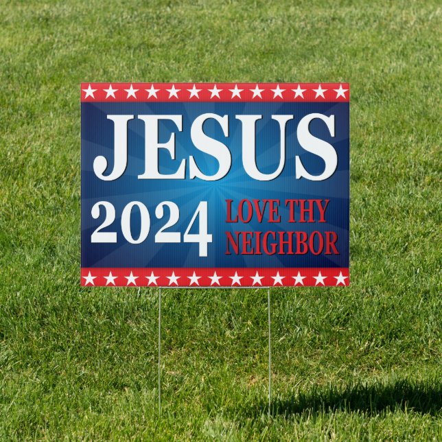 Jesus 2024 Love Thy Neighbor Political  Sign (Insitu)