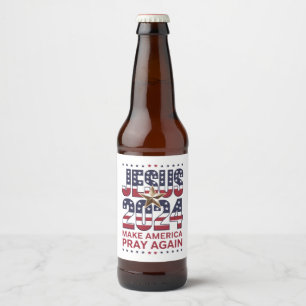 Jesus 2024 Make America Pray Again Beer Bottle Label