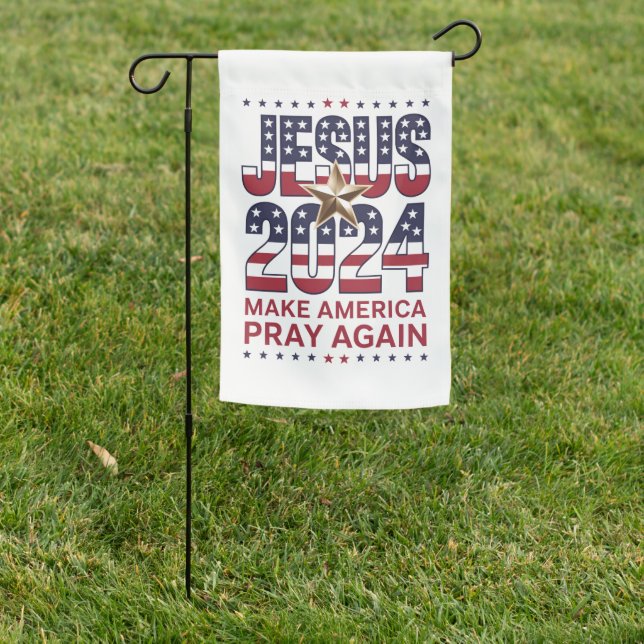 Jesus 2024 Make America Pray Again Garden Flag (In SItu)