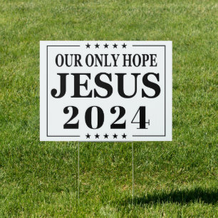 Jesus 2024 Our Only Hope 2024 Election Sign