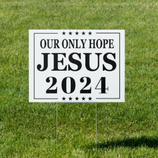 Jesus 2024 Our Only Hope | 2024 Election Sign