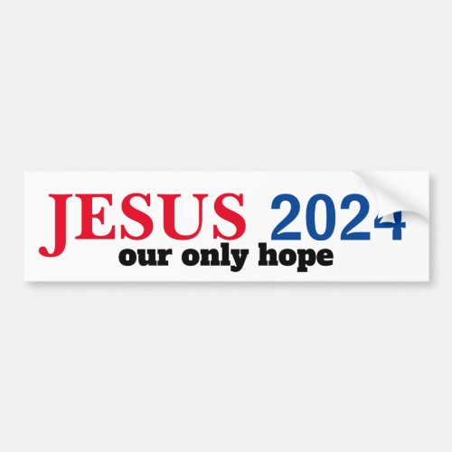 Jesus 2024 Our ONLY Hope Presidential Bumper Sticker