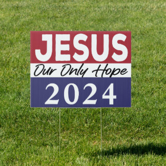 Jesus 2024 Our Only Hope Vote Jesus 2024 Election  Sign