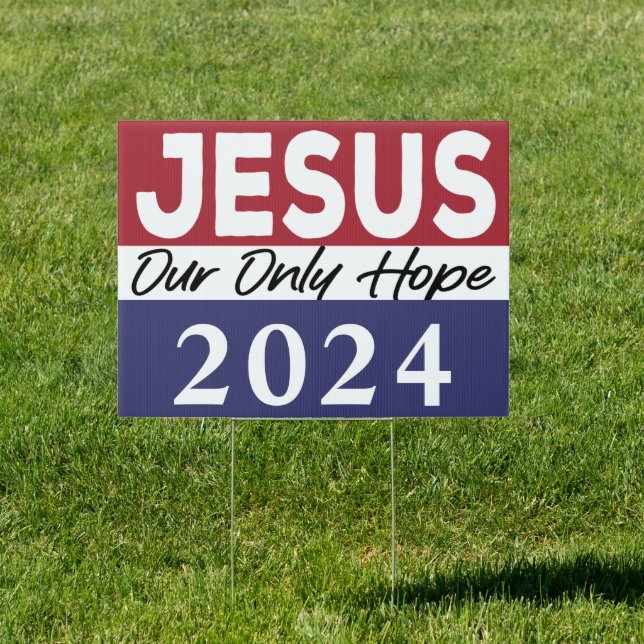 Jesus 2024 Our Only Hope Vote Jesus 2024 Election  Sign (Insitu)