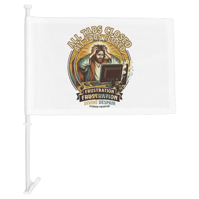 Jesus Accidentally Closed All Browser Tabs Panic T Car Flag (Front)