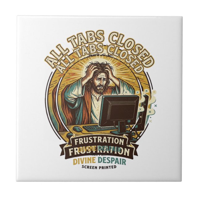 Jesus Accidentally Closed All Browser Tabs Panic T Ceramic Tile (Front)