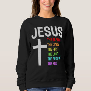 Jesus Alpha Omega First Last Beginning End Christi Sweatshirt