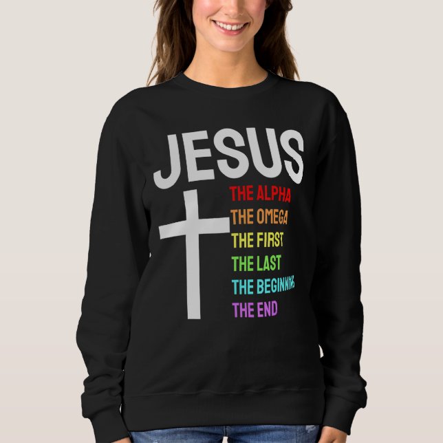 Jesus Alpha Omega First Last Beginning End Christi Sweatshirt (Front)