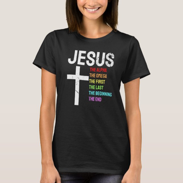 Jesus Alpha Omega First Last Beginning End Christi T-Shirt (Front)