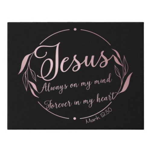 JESUS Always on My Mind Forever in My Heart  Faux Canvas Print