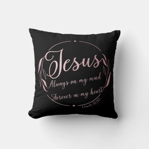 JESUS Always on My Mind Forever in My Heart    Throw Pillow