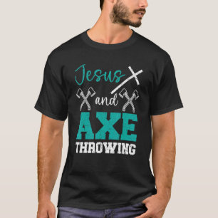 Jesus And Axe Throwing Christian Hatchet Thrower R T-Shirt