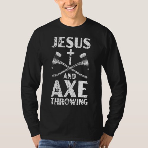 Jesus And Axe Throwing Christian Hatchet Thrower R T_Shirt