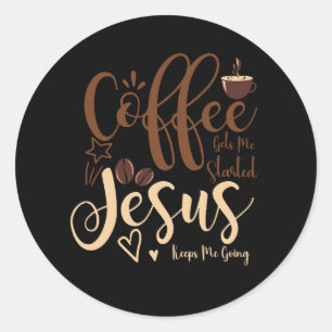 Jesus And Coffee Faith Christian Saying Keeps Me G Classic Round Sticker