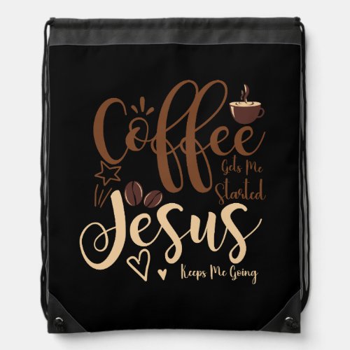 Jesus And Coffee Faith Christian Saying Keeps Me G Drawstring Bag