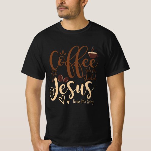 Jesus And Coffee Faith Christian Saying Keeps Me G T_Shirt
