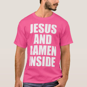 Jesus And Ramen Inside - Funny Christian Quote Abo T-Shirt