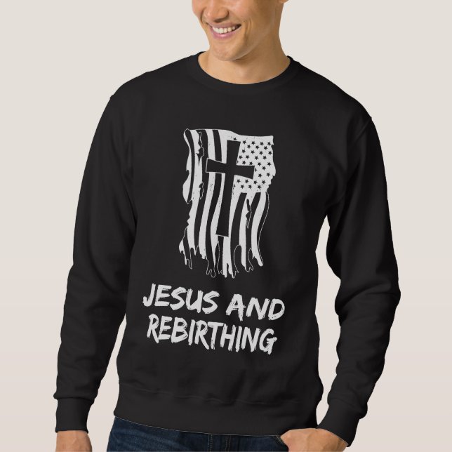 Jesus And Rebirthing Christian Rebirthing Therapis Sweatshirt (Front)