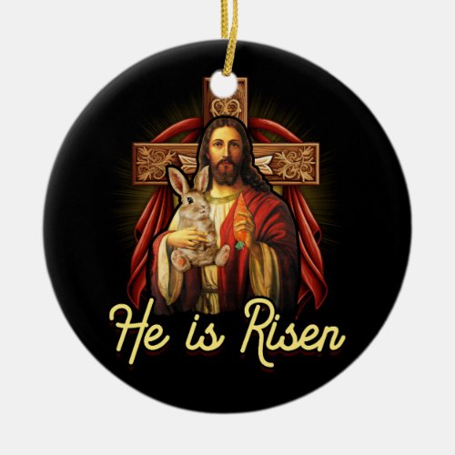 Jesus and The Easter Bunny He is Risen Christian F Ceramic Ornament