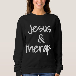 Jesus And Therapy Christian Humor For Christian Co Sweatshirt