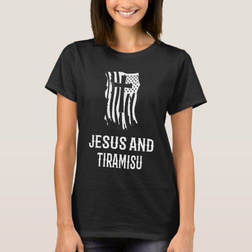 Jesus And Tiramisu Christian Tiramisu Dessert T_Shirt