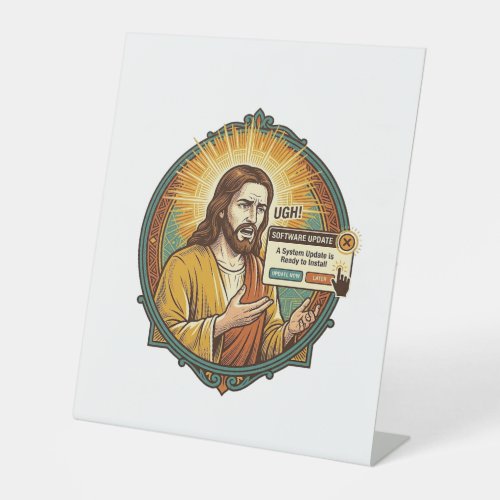Jesus Annoying Software Update Pop Up Office Humor Pedestal Sign