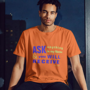 Jesus Ask, and you will receive T-SHIRT