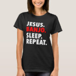 Jesus Banjo Sleep Repeat  Christian Music T-Shirt<br><div class="desc">Jesus Banjo Sleep Repeat  Christian Music</div>