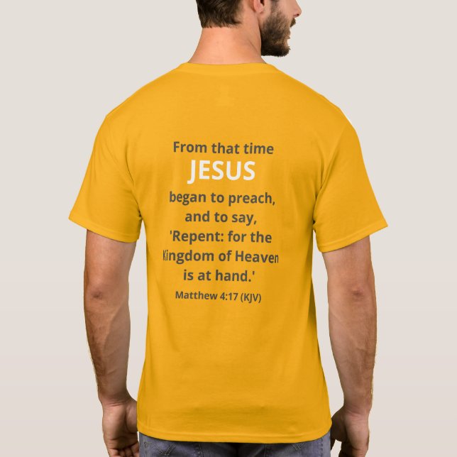 Jesus Began to Preach. Mt. 4:17 (KJV) Easter T-Shirt (Back)