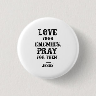 Jesus Bible Verse: Love Your Enemies Pray For Them Button