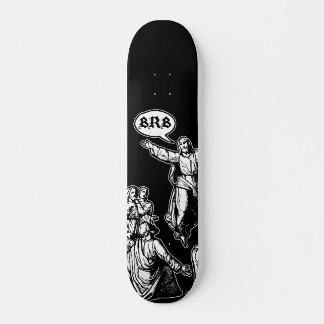 Jesus BRB lol Skateboard Deck (Front)