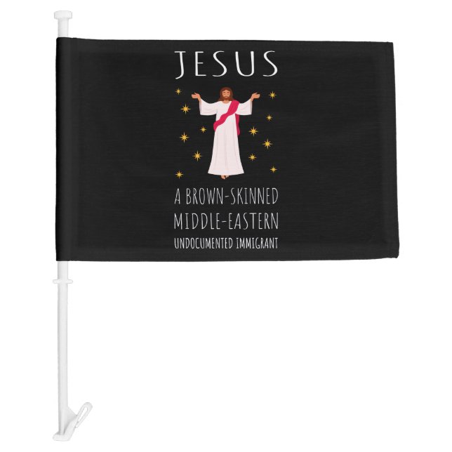 Jesus Brown-Skinned Undocumented Immigrant I Car Flag (Front)