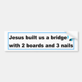 Jesus built us a bridge Christian design Bumper Sticker