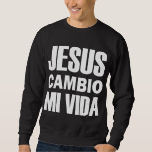 Jesus Cambio Mi Vida Christ in Spanish Christian Sweatshirt