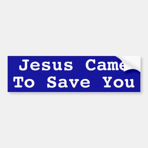 Jesus Came to Save You Bumper Sticker