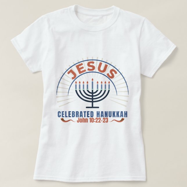 Jesus Celebrated Hanukkah Messianic Hebrew Roots T-Shirt (Design Front)