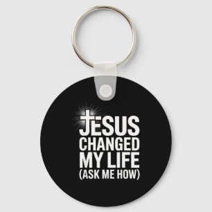Jesus Changed My Life Ask Me How Christian _1  Keychain