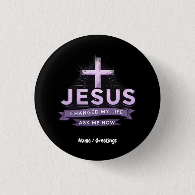 Jesus Changed My Life Ask Me How Faith  Button (Front)