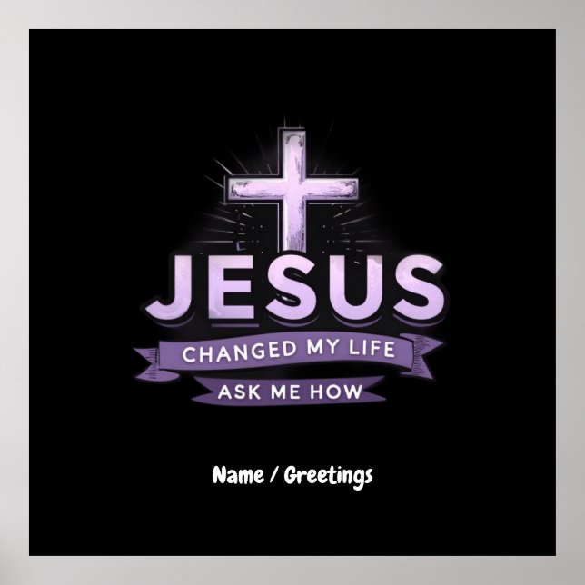 Jesus Changed My Life Ask Me How Faith  Poster (Front)