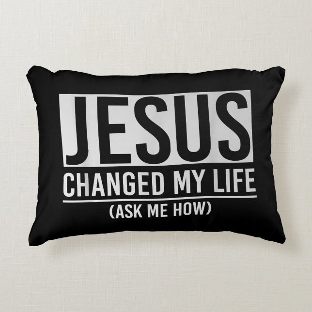 Jesus Changed My Life Ask Me How Jesus Accent Pillow (Front)