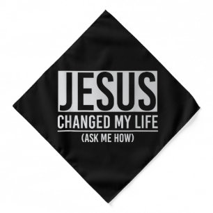 Jesus Changed My Life Ask Me How Jesus Bandana