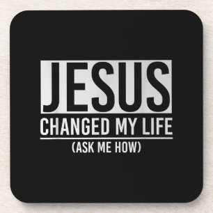 Jesus Changed My Life Ask Me How Jesus Beverage Coaster