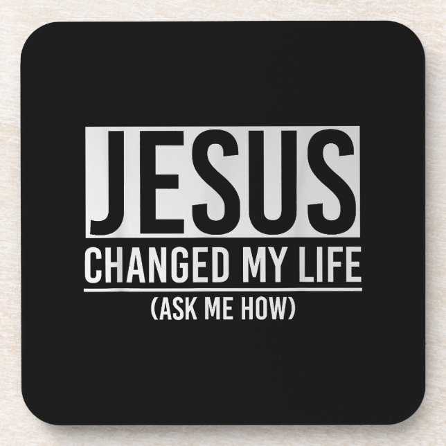 Jesus Changed My Life Ask Me How Jesus Beverage Coaster (Front)