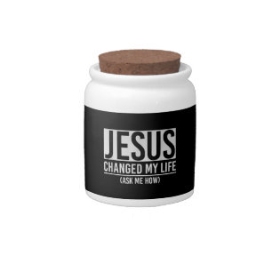 Jesus Changed My Life Ask Me How Jesus Candy Jar