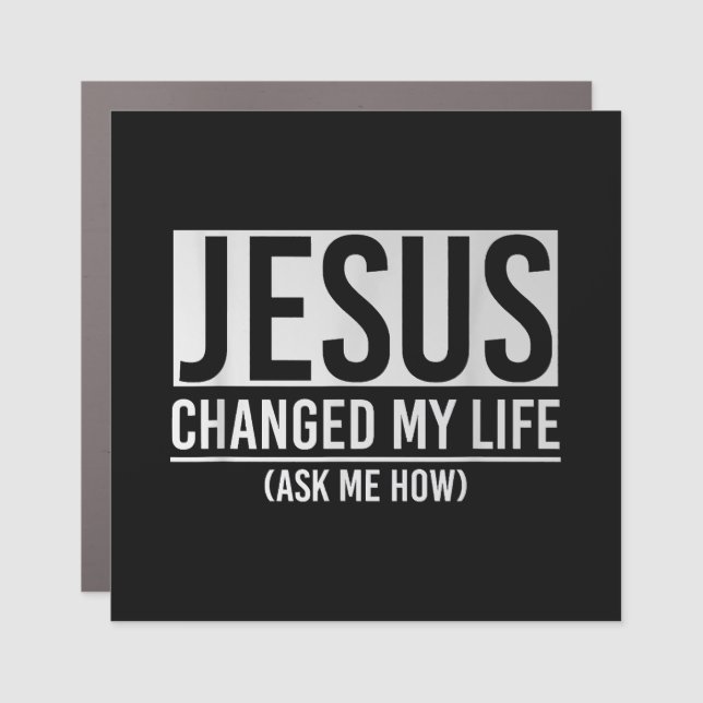 Jesus Changed My Life Ask Me How Jesus Car Magnet (Front)